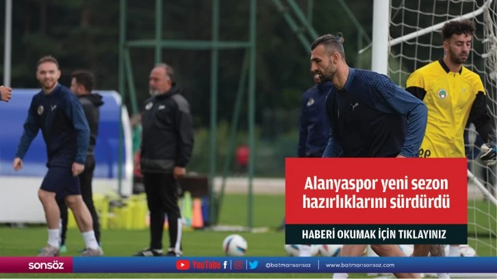 Alanyaspor yeni sezon hazırlıklarını sürdürdü