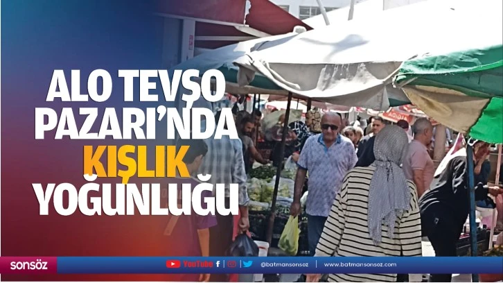 Alo Tevşo Pazarı’nda kışlık yoğunluğu