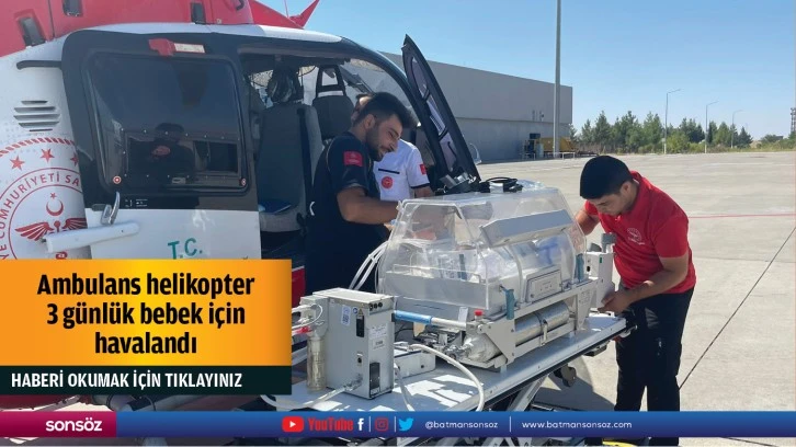 Ambulans helikopter 3 günlük bebek için havalandı