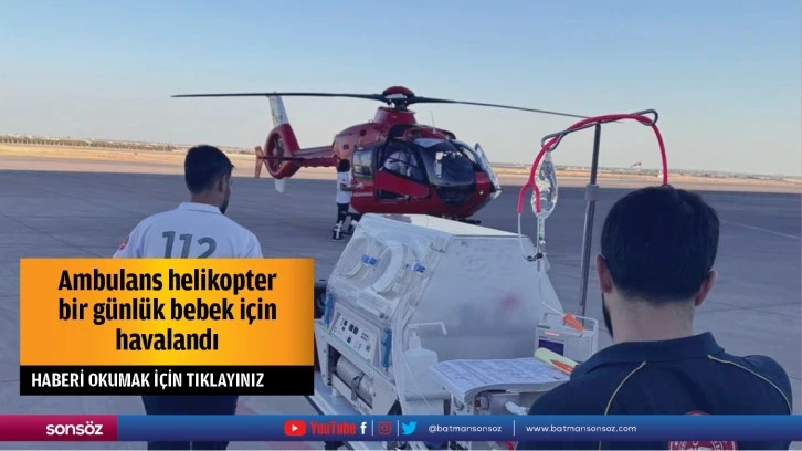 Ambulans helikopter bir günlük bebek için havalandı