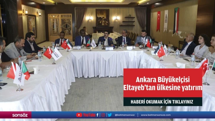 Ankara Büyükelçisi Eltayeb'tan ülkesine yatırım çağrısı