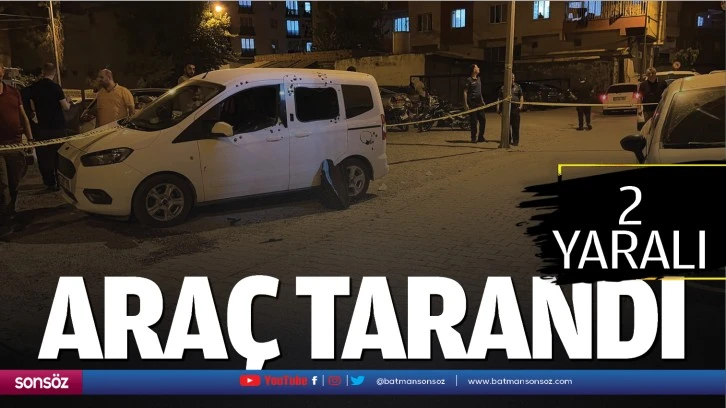 Batman'da araç tarandı: 2 yaralı