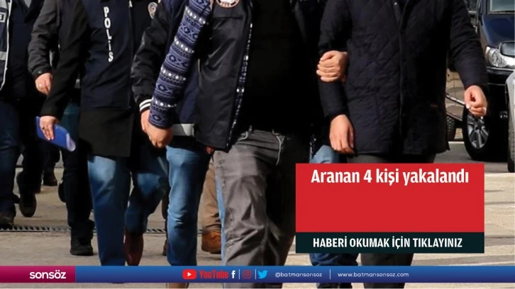 Aranan 4 kişi yakalandı