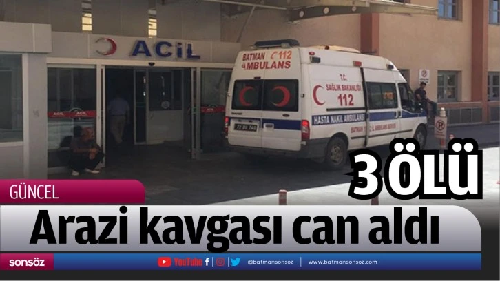 Arazi kavgası can aldı:  3 ölü 