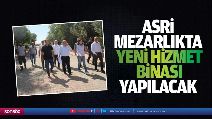 Asri Mezarlıkta yeni hizmet binası yapılacak