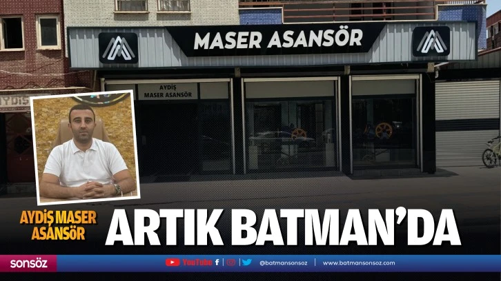 Aydiş Maser Asansör, artık Batman’da…
