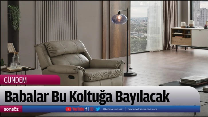 Babalar Bu Koltuğa Bayılacak