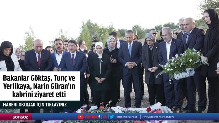 Bakanlar Göktaş, Tunç ve Yerlikaya, Narin Güran'ın kabrini ziyaret etti