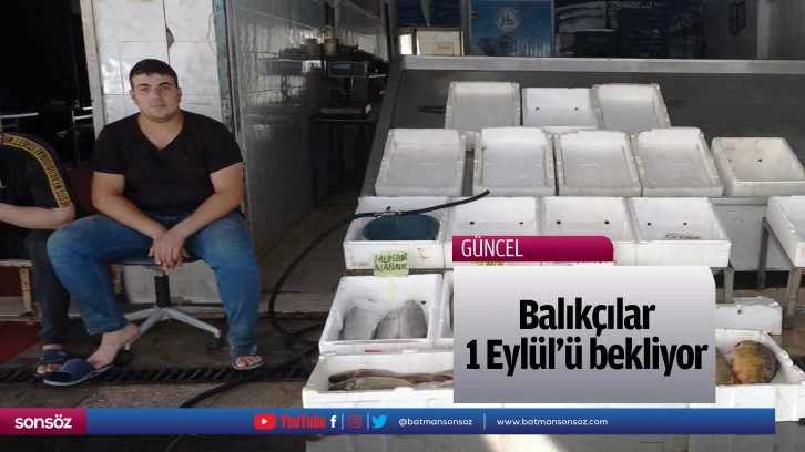 Balıkçılar 1 Eylül'ü bekliyor