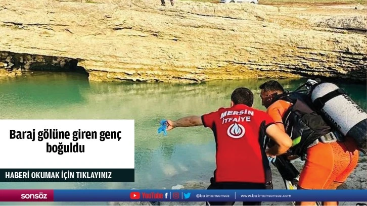 Baraj gölüne giren genç boğuldu