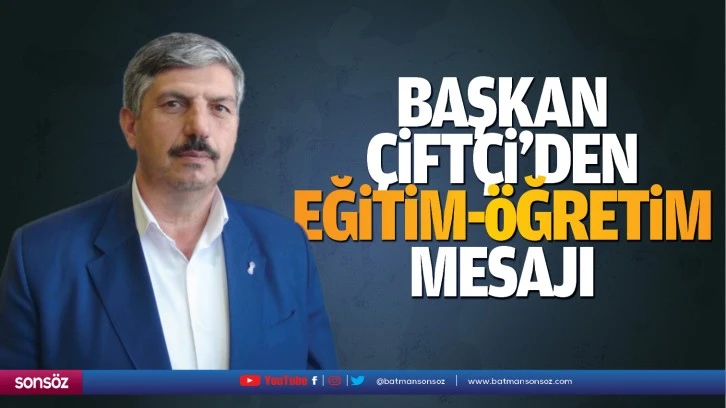 Başkan Çiftçi’den eğitim-öğretim mesajı