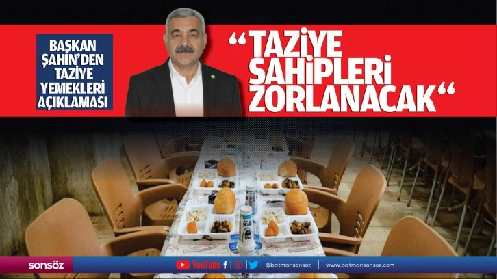 Başkan Şahin’den taziye yemekleri açıklaması