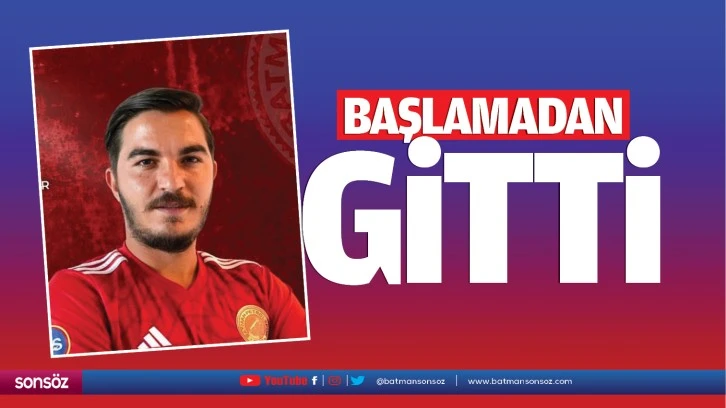 Başlamadan gitti