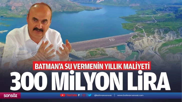 Batman’a su vermenin yıllık maliyeti 300 milyon lira…