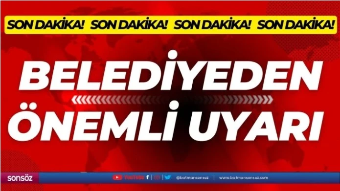 Batman Belediyesinden uyarı!