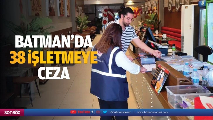 Batman’da 38 işletmeye ceza