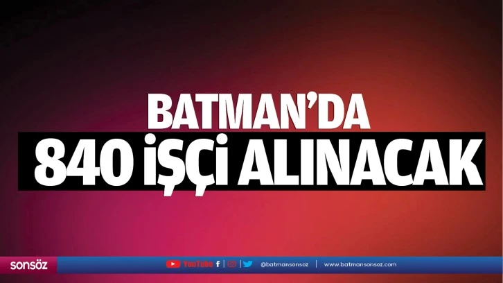 Batman’da 840 işçi alınacak