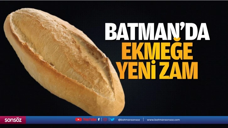 Batman’da ekmeğe yeni zam