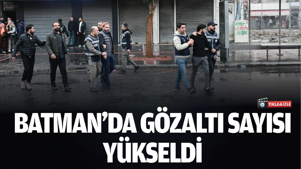 Batman’da gözaltı sayısı yükseldi