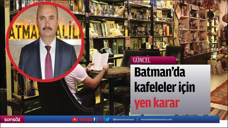 Batman’da kafeleler için yeni karar