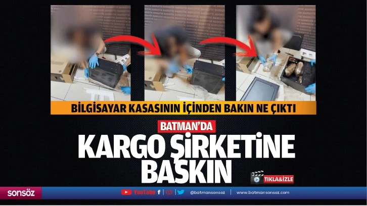 Batman’da kargo şirketine baskın! Bilgisayar kasasının içinden bakın ne çıktı?