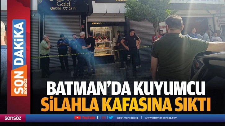 Batman’da Kuyumcu silahla kafasına sıktı