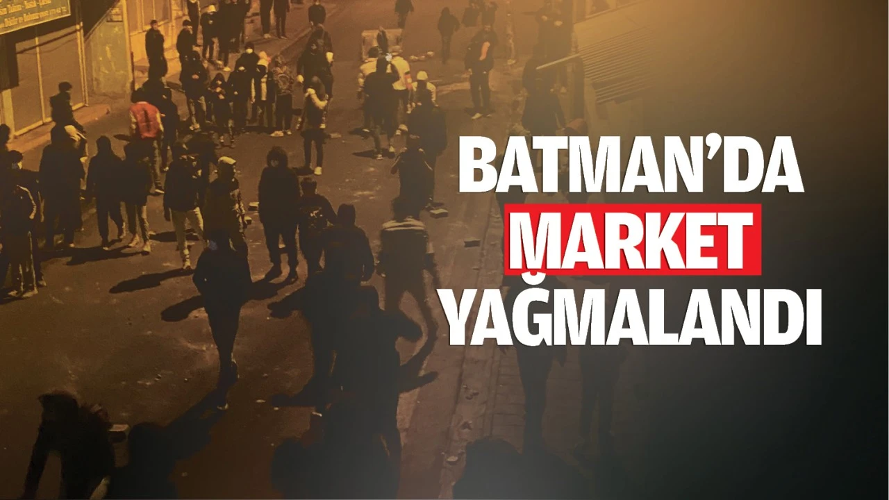 Batman’da market yağmalandı