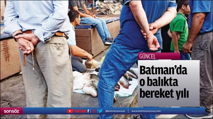 Batman'da o balıkta bereket yılı