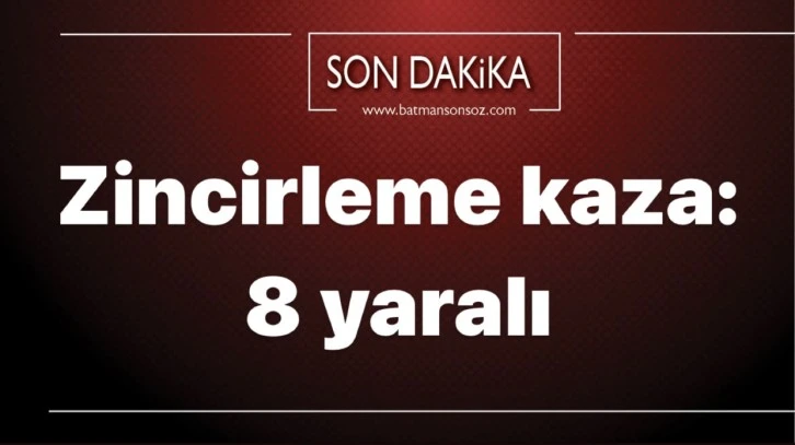 Batman’da zincirleme kaza: 8 yaralı