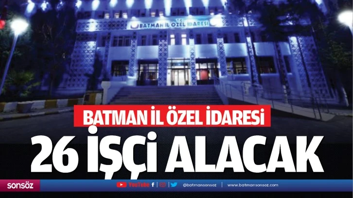 Batman İl Özel İdaresi 26 İşçi Alacak