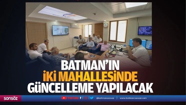 Batman’ın iki mahallesinde güncelleme yapılacak