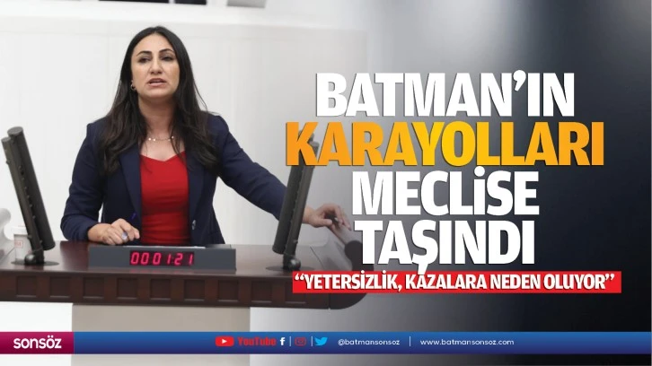 Batman’ın karayolları meclise taşındı; “Yetersizlik, kazalara neden oluyor”