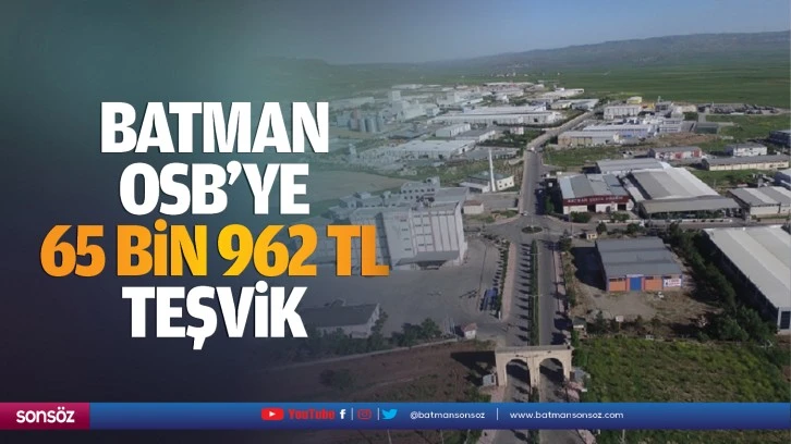 Batman OSB’ye 65 bin 962 TL teşvik