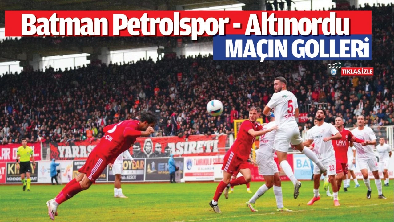 Batman Petrolspor - Altınordu maçın golleri