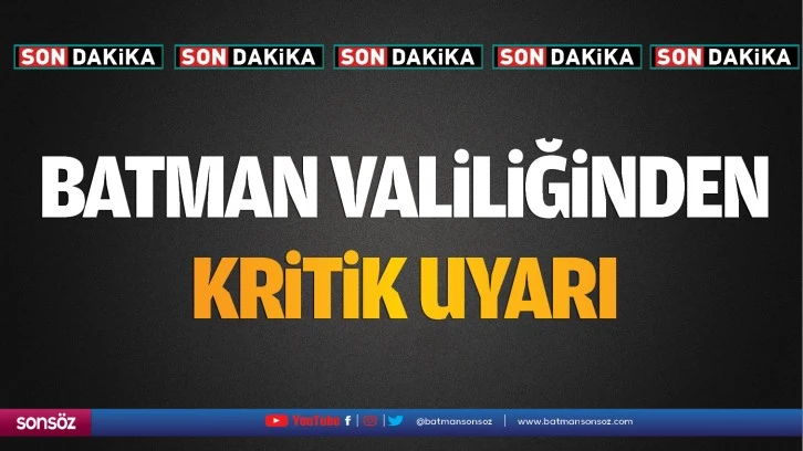 Batman Valiliğinden kritik uyarı