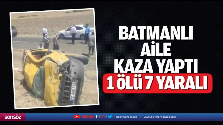 Batmanlı aile kaza yaptı: 1 ölü-7 yaralı