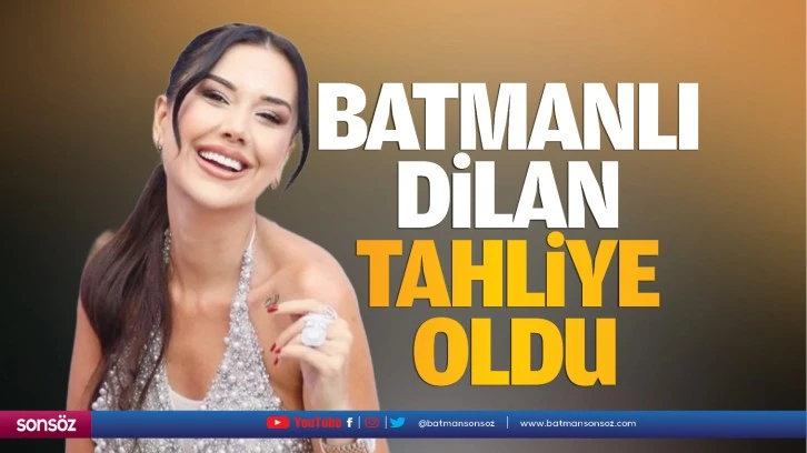 Batmanlı Dilan tahliye oldu 