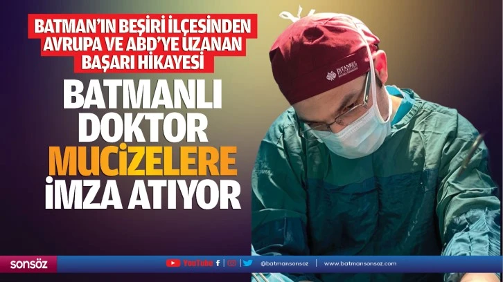 Batmanlı Doktor, mucizelere imza atıyor