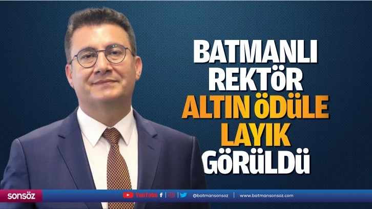 Batmanlı Rektör, altın ödüle layık görüldü