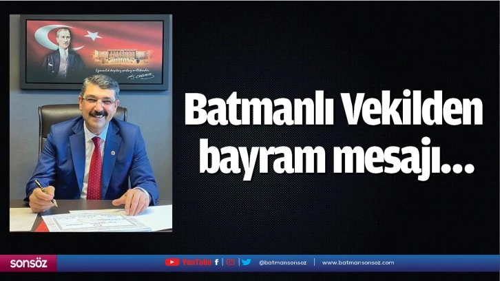 Batmanlı Vekilden Bayram Mesajı… - Batman Haberleri, Batman Gazeteleri 