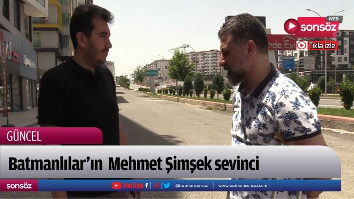 Batmanlılar’ın  Mehmet Şimşek sevinci