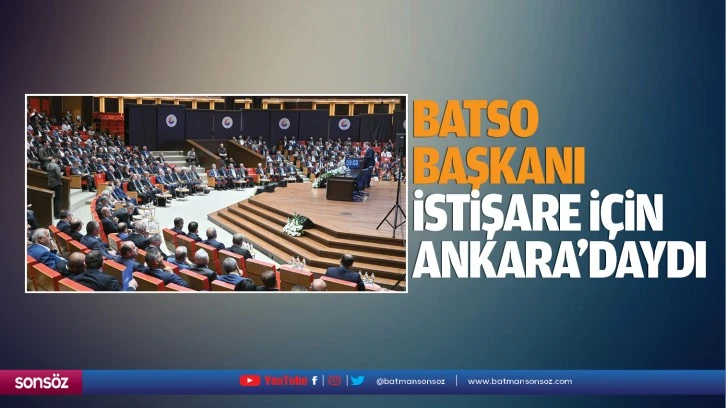 BATSO Başkanı, istişare için Ankara’daydı