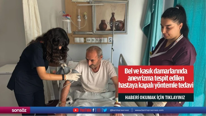 Bel ve kasık damarlarında anevrizma tespit edilen hastaya kapalı yöntemle tedavi