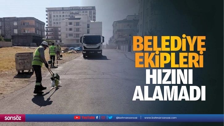 Belediye ekipleri, hızını alamadı