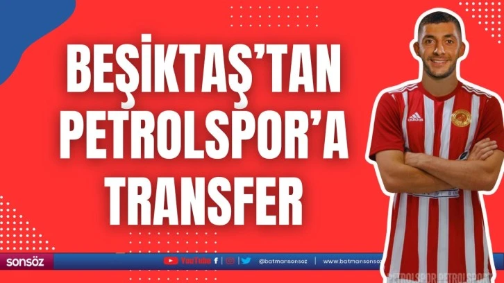 Beşiktaş’tan Petrolspor’a transfer