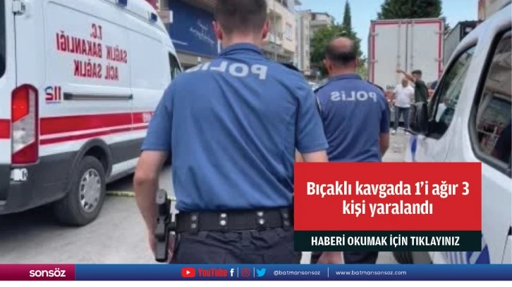 Bıçaklı kavgada 1'i ağır 3 kişi yaralandı