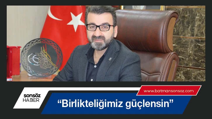 “Birlikteliğimiz güçlensin”