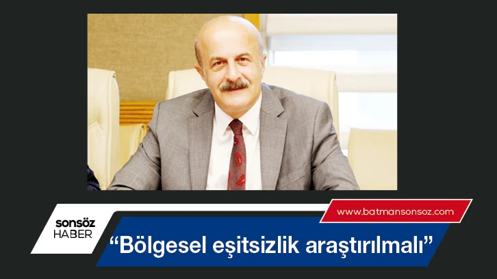 “Bölgesel eşitsizlik araştırılmalı”