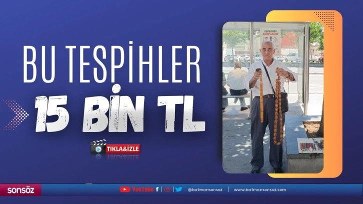 Bu tespihler 15 bin TL