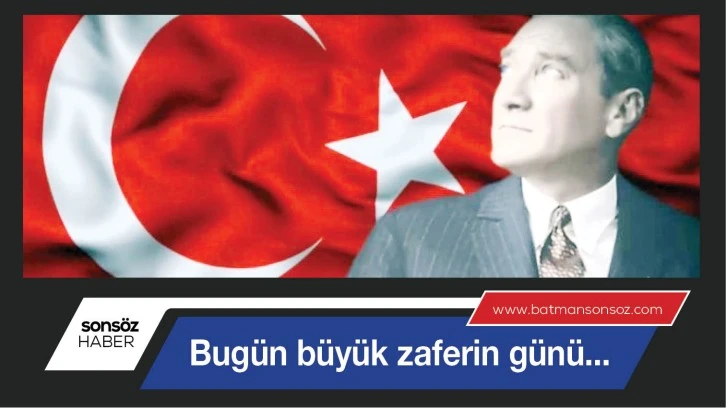 Bugün büyük zaferin günü...